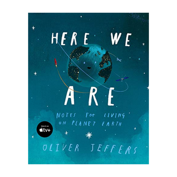 Here We Are: Notes for Living on Planet Earth by Oliver Jeffers.   