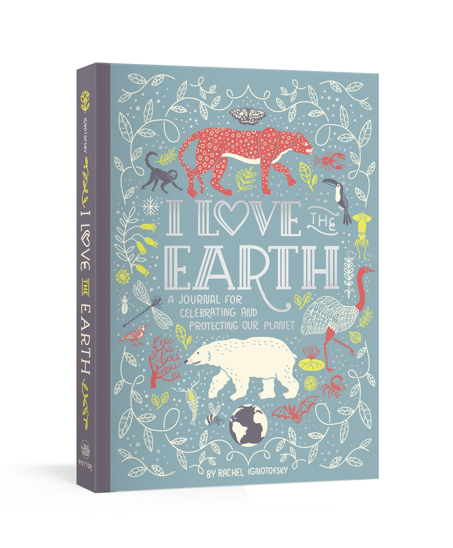 I love the Earth - A Journal for Celebrating and Protecting Our Planet for kids. Written by Rachel Ignotofsky. 